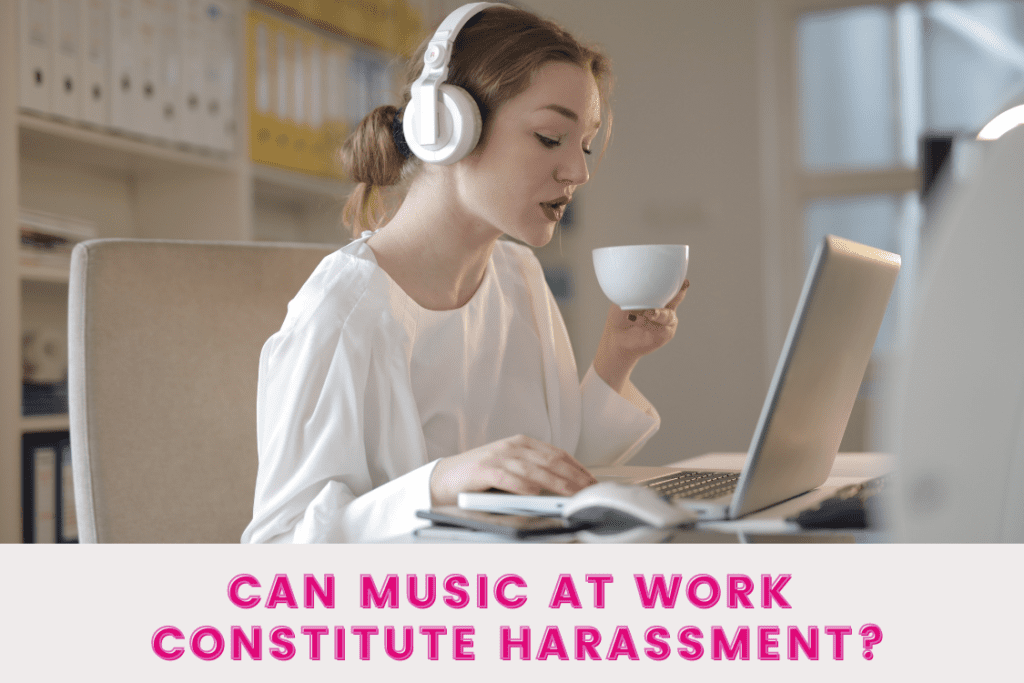 Can music at work constitute harassmen