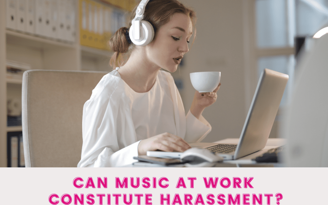 Can music at work constitute harassment?